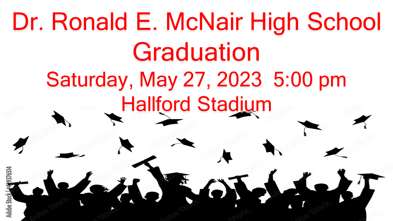 Dr. Ronald E. McNair High School Graduation Saturday, May 27, 2023 5:00 pm Hallford Stadium with a picture of students tossing their graduation caps. 