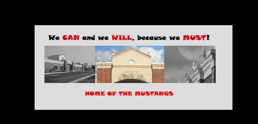 We can and we will because we must!  Home of the Mustangs with pictures of McNair High School