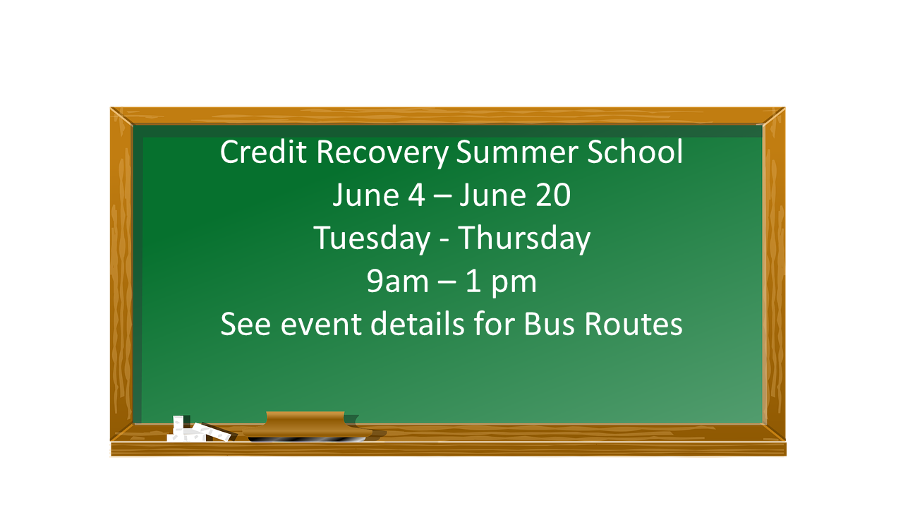 Credit Recovery Summer School June 4 - 20, Tues - Thurs, 9am - 1pm
